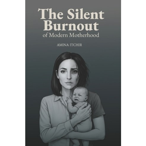 (영문도서)The Silent Burnout of Modern Motherhood Paperback, Independently Published, English, 9798244489545