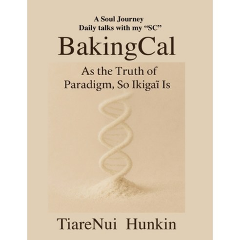 (영문도서)BakingCal: "As the Truth of Paradigm So the Ikigai is" Paperback, Tiarenui Hunkin, English, 9798902140375