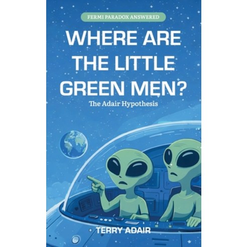 (영문도서)Where Are The Little Green Men? The Adair Hypothesis Hardcover, Spines, English, 9798902225331