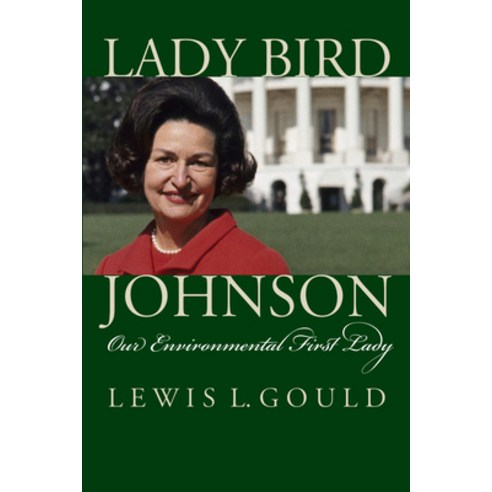 (영문도서)Lady Bird Johnson: Our Environmental First Lady Paperback, University Press of Kansas, English, 9780700641796