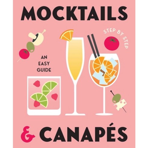 (영문도서)Mocktails & Canapes Step by Step: An Easy Guide Hardcover, Gelding Street Press, English, 9781922662378