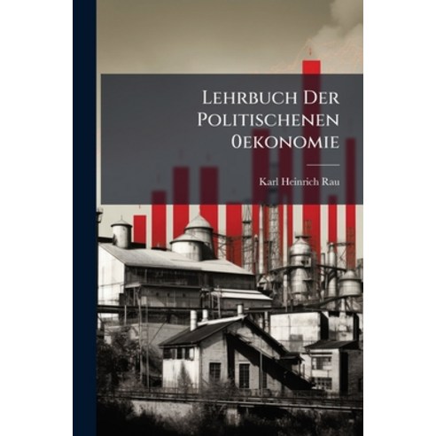 (영문도서)Lehrbuch Der Politischenen 0ekonomie: Grundsätze Der Volkswirthschaftspolitik M... Paperback, Nabu Press, English, 9781274527509