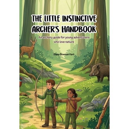 (영문도서)The Little Instinctive Archer's Handbook: An archery guide for young adventurers... Paperback, Independently Published, English, 9798184050041