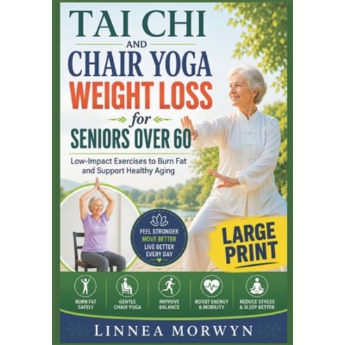 (영문도서)Tai Chi and Chair Yoga Weight Loss for Seniors Over 60: Low-Impact Exercises to... Paperback, Independently Published, English, 9798199973588