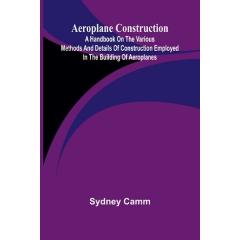 (영문도서)Aeroplane construction: A handbook on the various methods and details of constru... Paperback, Alpha Edition, English, 9789374598160