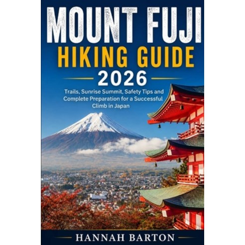 (영문도서)Mount Fuji Hiking Guide 2026: Trails Sunrise Summit Safety Tips and Complete P... Paperback, Independently Published, English, 9798199028837