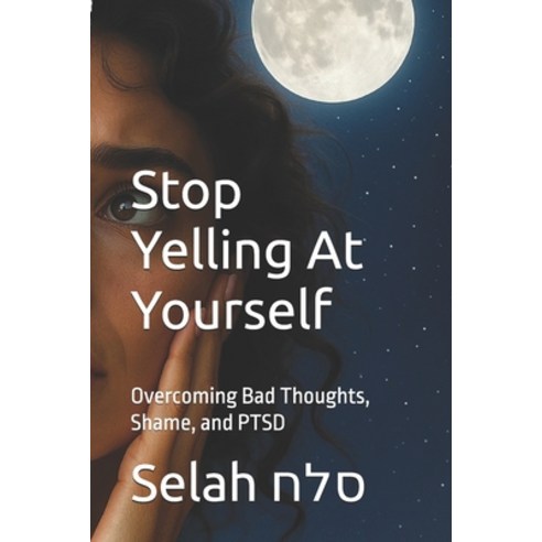 (영문도서)Stop Yelling At Yourself: Overcoming Bad Thoughts Shame and PTSD Paperback, Independently Published, English, 9798272304513