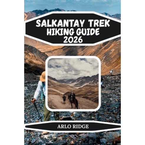 (영문도서)Salkantay Trek Hiking Guide 2026: The Ultimate High-Altitude Adventure to Machu... Paperback, Independently Published, English, 9798243481335
