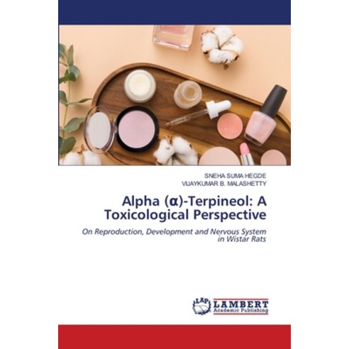 (영문도서)Alpha (α)-Terpineol: A Toxicological Perspective Paperback, LAP Lambert Academic Publis..., English, 9786209327766 LAP Lambert Academic Publis..., English, 9786209327766