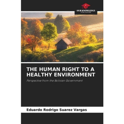 (영문도서)The Human Right to a Healthy Environment Paperback, Our Knowledge Publishing, English, 9786630300352