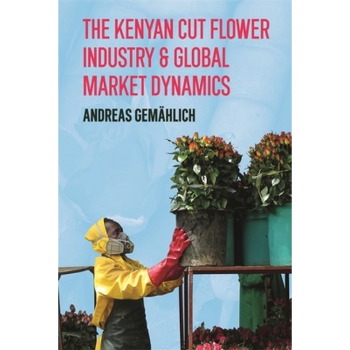 (영문도서)The Kenyan Cut Flower Industry & Global Market Dynamics Paperback, James Currey, English, 9781847014641