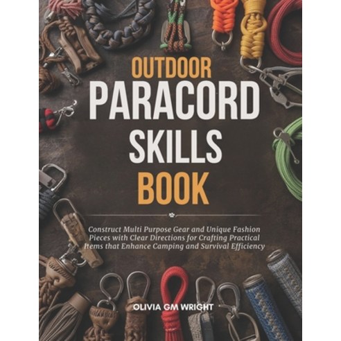 (영문도서)Outdoor Paracord Skills Book: Construct Multi Purpose Gear and Unique Fashion Pi... Paperback, Independently Published, English, 9798275312904