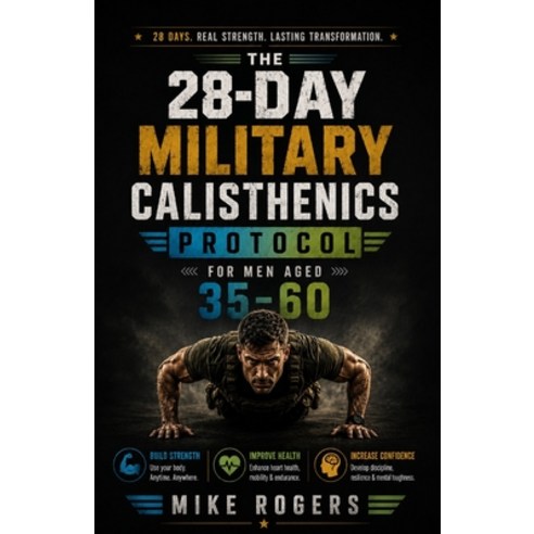 (영문도서)The 28-Day Military Calisthenics Protocol for Men Aged 35-60: Discipline-Based B... Paperback, Independently Published, English, 9798180356444