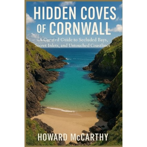 (영문도서)Hidden Coves of Cornwall: A Curated Guide to Secluded Bays Secret Inlets and U... Paperback, Independently Published, English, 9798242222847