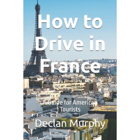(영문도서)How to Drive in France: A Guide for American Tourists Paperback, Independently Published, English, 9798243785068