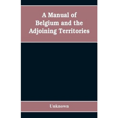 (영문도서)A manual of Belgium and the adjoining territories Paperback, Alpha Edition, English, 9789353608613