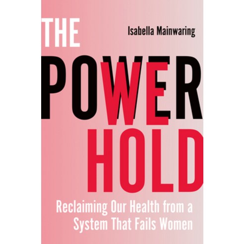 (영문도서)The Power We Hold: Reclaiming Our Health from a System That Fails Women Paperback, Hay House UK Ltd, English, 9781401997151