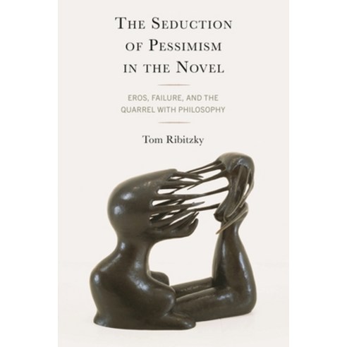 (영문도서)The Seduction of Pessimism in the Novel: Eros Failure and the Quarrel with Phi... Hardcover, Lexington Books, English, 9781666901399