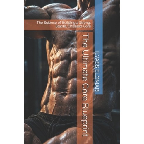 (영문도서)The Ultimate Core Blueprint: The Science of Building a Strong Stable Chiseled... Paperback, Independently Published, English, 9798189096792