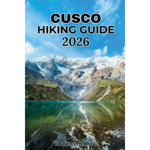 (영문도서)Cusco Hiking Guide 2026: The Complete Insider's Guide to the Best Trails Machu... Paperback, Independently Published, English, 9798184807805