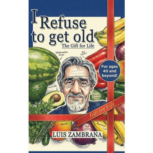 (영문도서)I Refuse to Get Old: The Gift of Life: Living Healthier and Longer by Controllin... Hardcover, Franklin Pub., English, 9798893249798