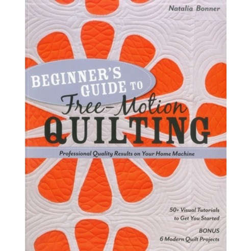 (영문도서)Beginner's Guide to Free-Motion Quilting: 50+ Visual Tutorials to Get You Starte... Paperback, C&T Publishing, English, 9781607055372