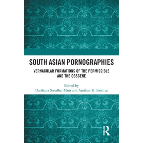 (영문도서)South Asian Pornographies: Vernacular Formations of the Permissible and the Obscene Paperback, Routledge, English, 9781032417882