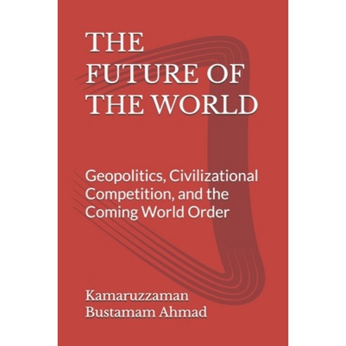 (영문도서)The Future of the World: Geopolitics Civilizational Competition and the Coming... Paperback, Independently Published, English, 9798196576645