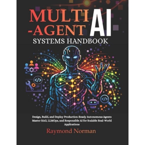 (영문도서)Multi-Agent AI Systems Handbook: Design Build and Deploy Production-Ready Auto... Paperback, Independently Published, English, 9798195882440