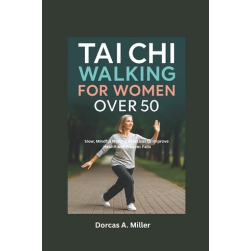 (영문도서)Tai Chi Walking For Women over 50: Slow Mindful Walking Exercises to Improve He... Paperback, Independently Published, English, 9798275333145