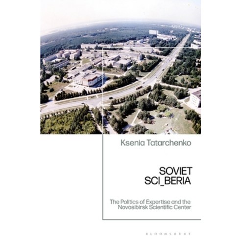 (영문도서)Soviet SCI_BERIA: The Politics of Expertise and the Novosibirsk Scientific Center Paperback, Bloomsbury Academic, English, 9781350325395
