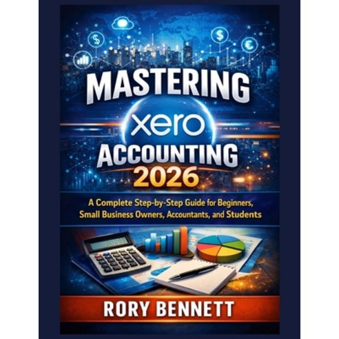 (영문도서)Mastering xero Accounting 2026: A Complete Step-by-Step Guide for Beginners Sma... Paperback, Independently Published, English, 9798243513791
