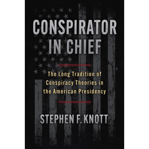 (영문도서)Conspirator in Chief: The Long Tradition of Conspiracy Theories in the American... Hardcover, University Press of Kansas, English, 9780700641284