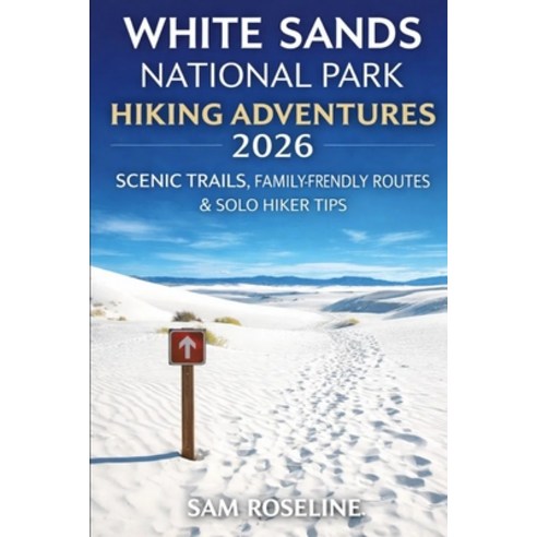 (영문도서)White Sands National Park Hiking Adventures 2026: Scenic Trails Family-Friendly... Paperback, Independently Published, English, 9798243313827