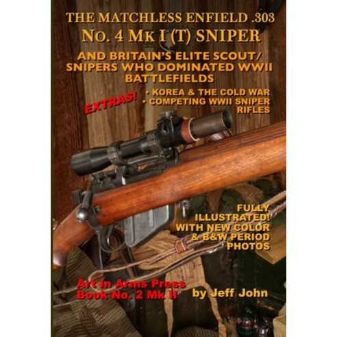 (영문도서)THE MATCHLESS ENFIELD .303 No. 4 MK I (T) SNIPER: And Britain's Elite Scout/Snip... Paperback, Art in Arms Press, English, 9781732639591