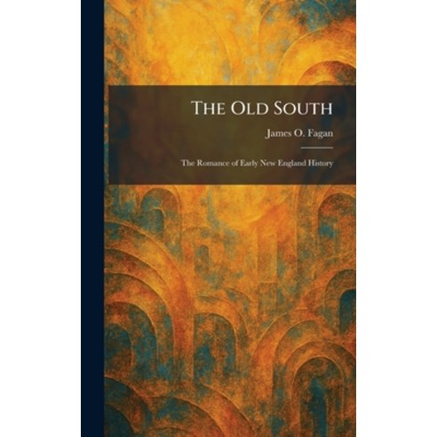 (영문도서)The Old South: The Romance of Early New England History Hardcover, Tradd Street Press, English, 9781025874555