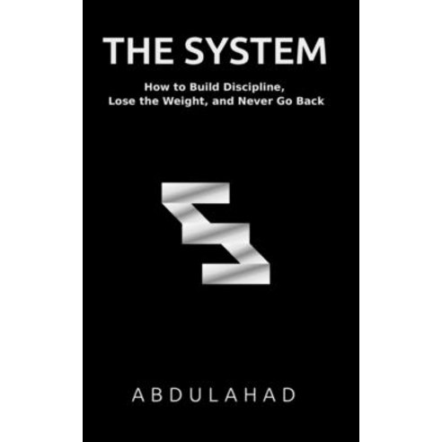 (영문도서)The System: How to Build Discipline Lose the Weight and Never Go Back Paperback, Independently Published, English, 9798199439725