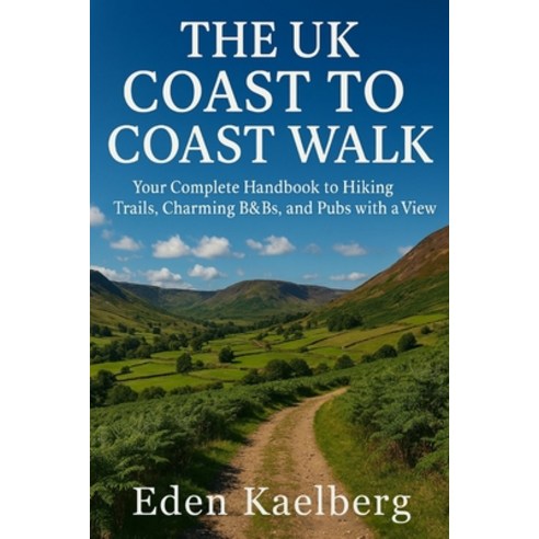 (영문도서)The UK Coast to Coast Walk: Your Complete Handbook to Hiking Trails Charming B&... Paperback, Independently Published, English, 9798271268007