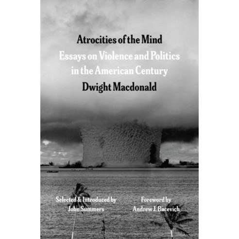(영문도서)Atrocities of the Mind: Essays on Violence and Politics in the American Century Hardcover, University of Chicago Press, English, 9780226830971