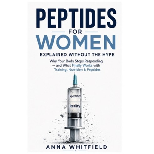 (영문도서)Peptides for Women: Explained Without the Hype: Why Your Body Stops Responding -... Paperback, Independently Published, English, 9798180628886