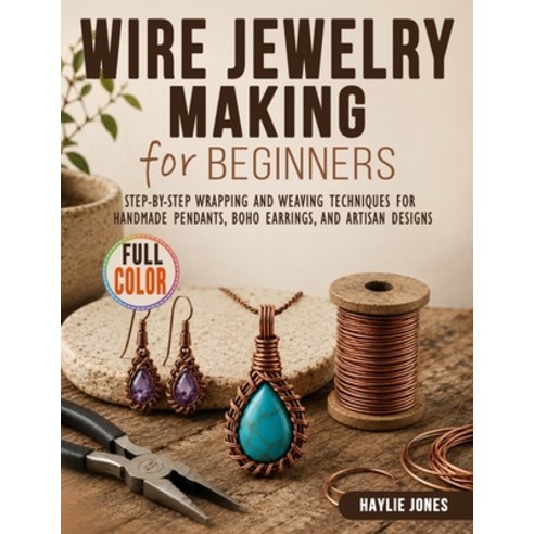 (영문도서)Wire Jewelry Making for Beginners: Step-by-Step Wrapping and Weaving Techniques... Paperback, Independently Published, English, 9798198008403