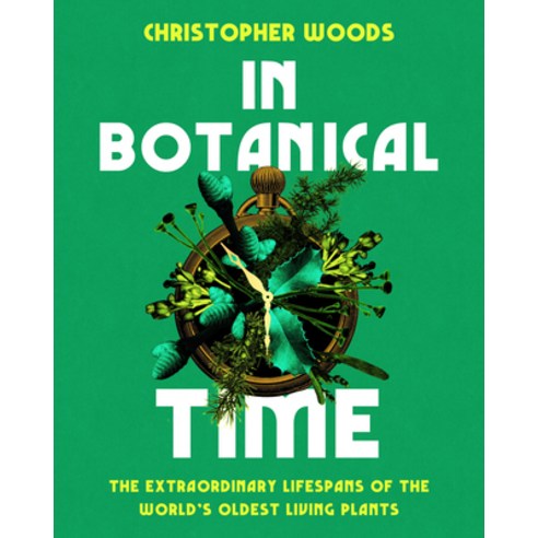 (영문도서)In Botanical Time: The Extraordinary Lifespans of the World's Oldest Living Plants Hardcover, Chelsea Green Publishing Co..., English, 9781645023159