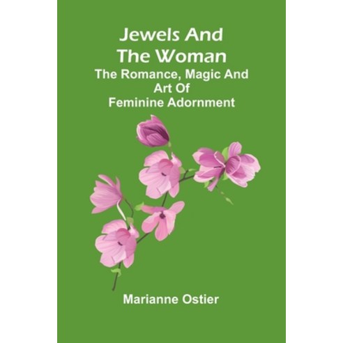 (영문도서)Jewels And The Woman: The Romance Magic And Art Of Feminine Adornment Paperback, Alpha Edition, English, 9789371775045
