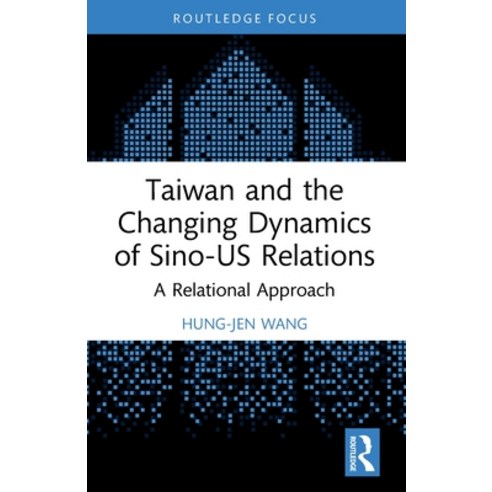 (영문도서)Taiwan and the Changing Dynamics of Sino-Us Relations: A Relational Approach Paperback, Routledge, English, 9781032228839