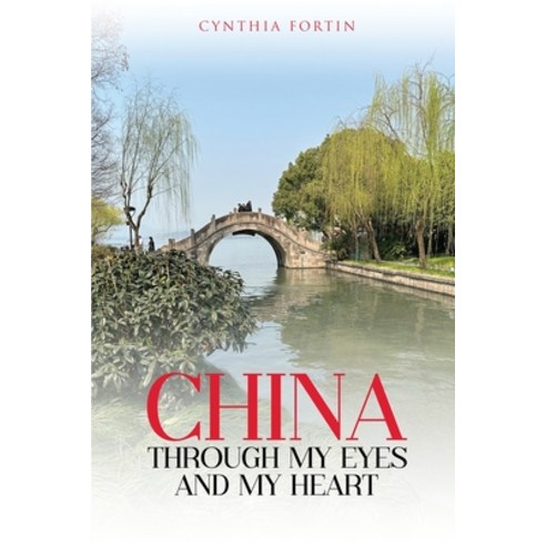 (영문도서)China through My Eyes and My Heart Paperback, Cynthia Fortin, English, 9781970749045