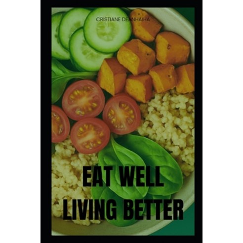 (영문도서)Eat Well Live Better Paperback, English, 9798285251514, Independently Published