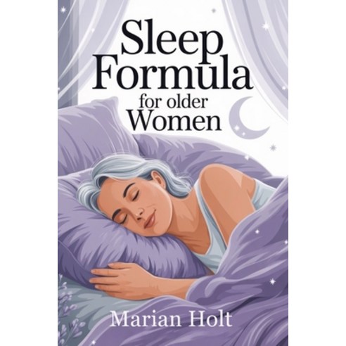 (영문도서)Sleep Formula for Older Women: Proven Strategies to Calm the Mind Restore Energ... Paperback, Independently Published, English, 9798268427929