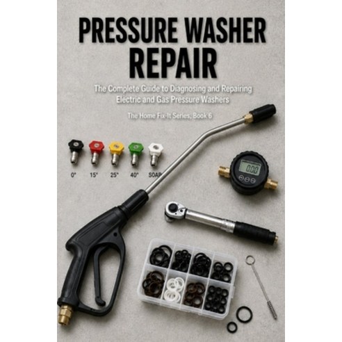 (영문도서)Pressure Washer Repair: The Complete Guide to Diagnosing and Repairing Electric... Paperback, Independently Published, English, 9798196346842