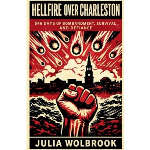 (영문도서)Hellfire Over Charleston 546 Days of Bombardment Survival and Defiance Paperback, Serena Capuozzo, English, 9798235104211