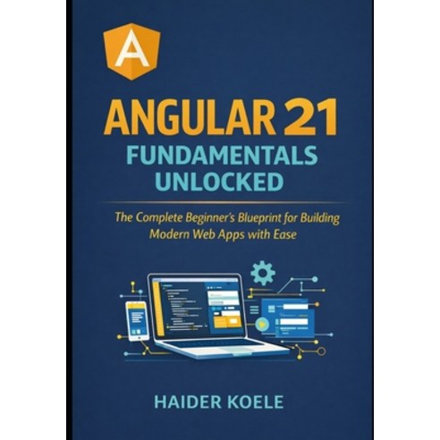 (영문도서)Angular 21 Fundamentals Unlocked: The Complete Beginner's Blueprint for Building... Paperback, Independently Published, English, 9798245363677